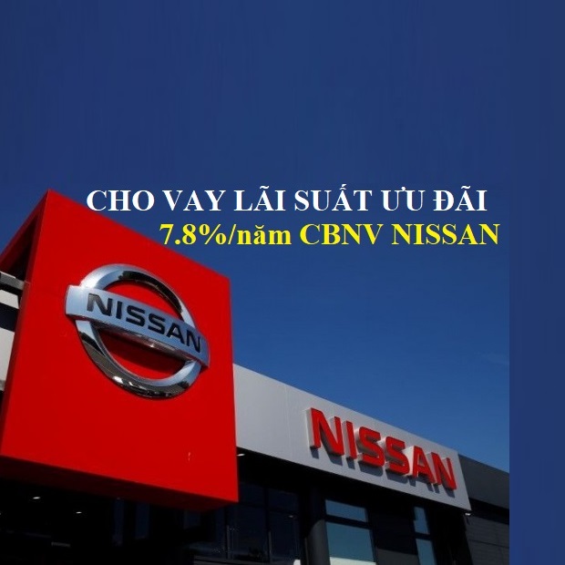 Chương trình vay lãi suất ưu đãi từ 7.8% dành cho CBNV Nissan