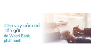 Vay cầm cố tiền gửi Woori Bank