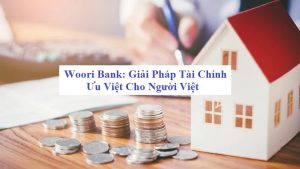 lãi suất vay mua nhà Woori Bank 2025 vay mua nhà thế chấp sổ đỏ