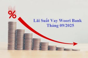 Lãi Suất Vay Woori Bank Tháng 09/2025: Vay mua nhà, xây/sửa nhà