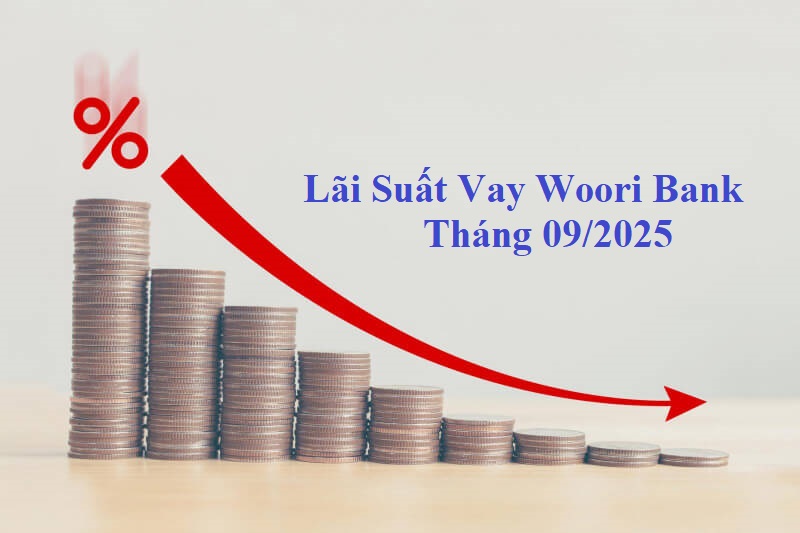 Lãi Suất Vay Woori Bank Tháng 09/2025: Vay mua nhà, xây/sửa nhà